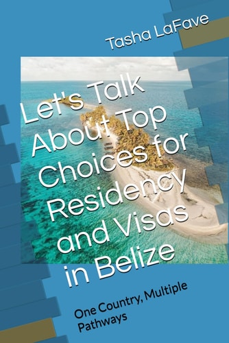 Let's Talk About Top Choices for Residency and Visas in Belize One Country, Multiple Pathways