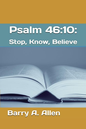 Psalm 46 10: Stop, Know, Believe