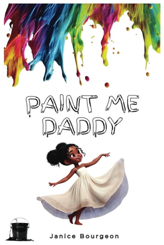 Paint Me Daddy "Colors of Discovery: A Father and Daughter's Artistic Adventure"