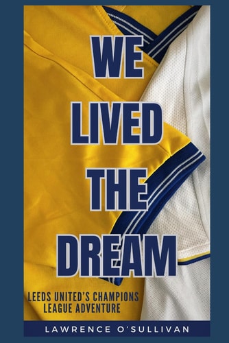 We Lived The Dream Leeds United's Champions League Adventure