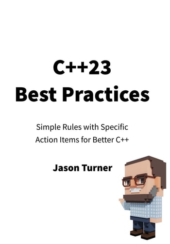 C++23 Best Practices Simple Rules with Specific Action Items for Better C++