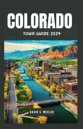Colorado Tour Guide 2024 Explore the Majestic Landscapes and Scenic Wonders of the Centennial State