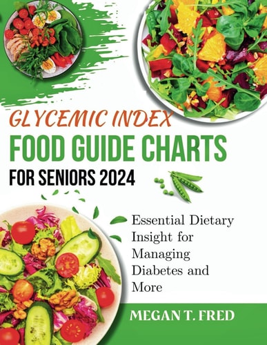 Glycemic Index Food Guide Chart for Seniors 2024 Essential Dietary Insight for Managing Diabetes and More