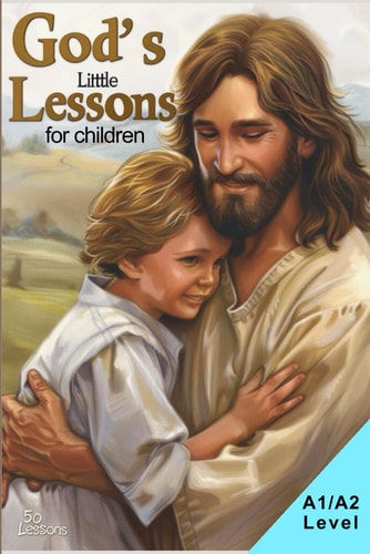 God's Little Lessons 50 Heartwarming Stories for Children (A1/A2 English)