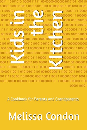 Kids in the KItchen A Cookbook for Parents and Grandparents