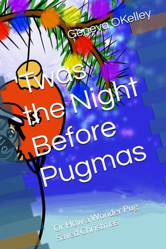 Twas the Night Before Pugmas Or How a Wonder Pug Saved Christmas