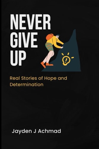 Never Give Up Real Stories of Hope and Determination