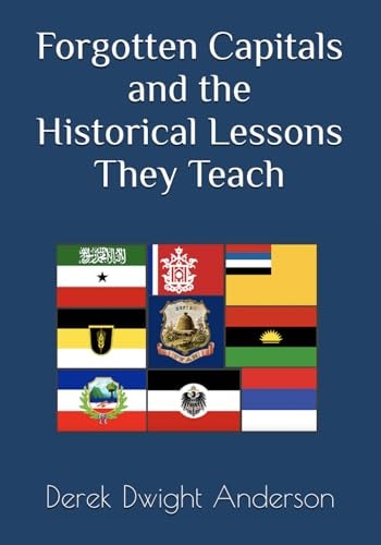 Forgotten Capitals and the Historical Lessons They Teach