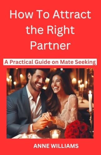 How to Attract the Right Partner A Practical Guide on Mate Seeking