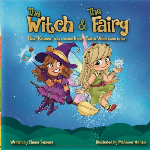 The Witch and The Fairy How Kindness was Created and the Switch Witch Came to be