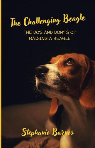 The Challenging Beagle The Do's and Don'ts of Raising a Beagle