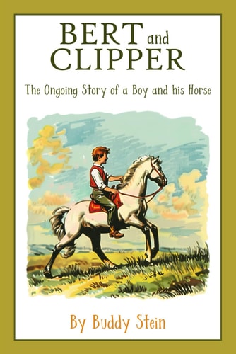 Bert and Clipper The Ongoing Story of a Boy and His Horse