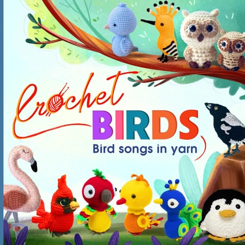 Crochet Birds Bird Songs in Yarn