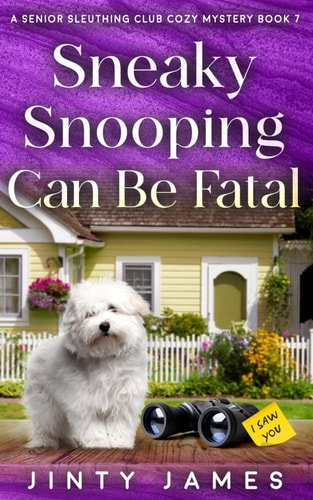 Sneaky Snooping Can Be Fatal A Senior Sleuthing Club Cozy Mystery - Book 7
