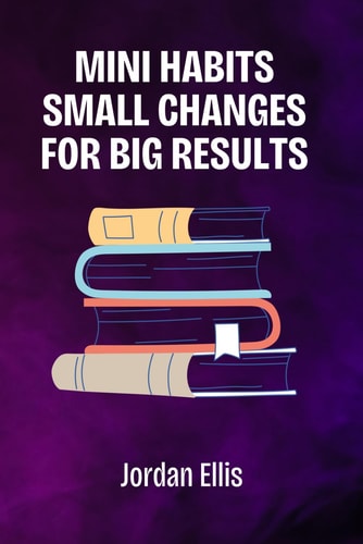 Mini Habits Small Changes for Big Results