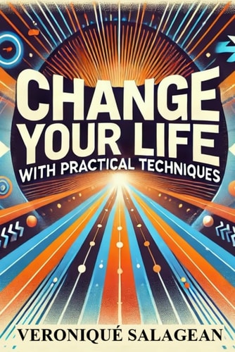 Change Your Life With Practical Techniques