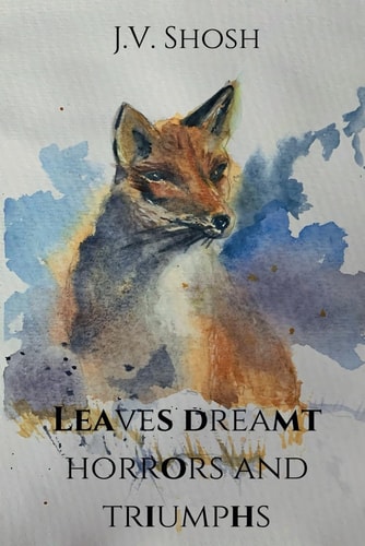 Leaves Dreamt Horrors and Triumphs