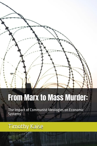 From Marx to Mass Murder : The Impact of Communist Ideologies on Economic Systems