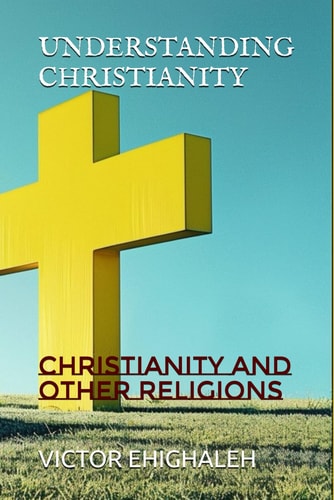 Understanding Christianity Christianity and Other Religions