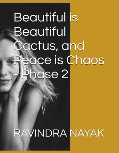 Beautiful is Beautiful Cactus, and Peace is Chaos - Phase 2