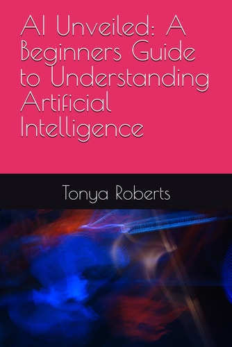 AI Unveiled A Beginners Guide to Understanding Artificial Intelligence