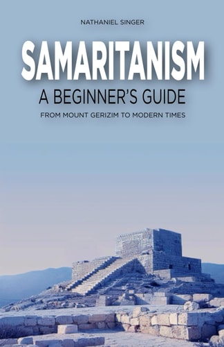 Samaritanism A Beginner's Guide: From Mount Gerizim to Modern Times