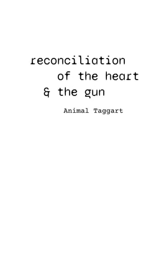 Reconciliation of the Heart and the Gun A Eulogy in Two Acts, for Man & Gun