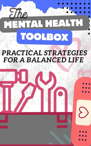 The Mental Health Toolbox Practical Strategies For A Balanced Life