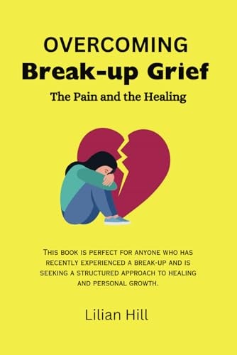 Overcoming Break-Up Grief The Pain and the Healing