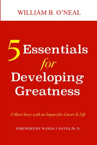 5 Essentials for Developing Greatness A Short Story with an Impact for Career & Life