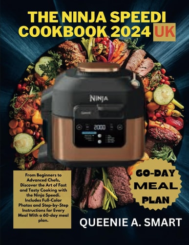 The Ninja Speedi Cookbook 2024 UK From Beginners to Advanced Chefs, Discover the Art of Fast and Tasty Cooking with the Ninja Speedi. Includes Full-Color Photos and Step-by-Step Instructions for Every Meal.