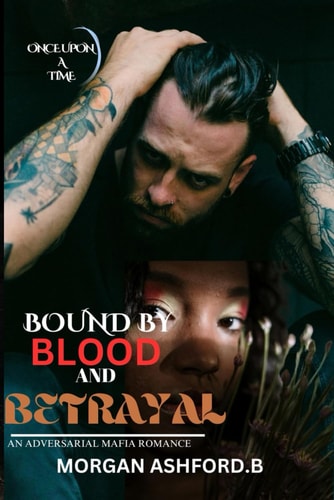Bound by Blood and Betrayal : An Adversarial Mafia Romance