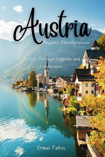 Austria Majestic Reverberation: A Tour Through Legends and Landscapes