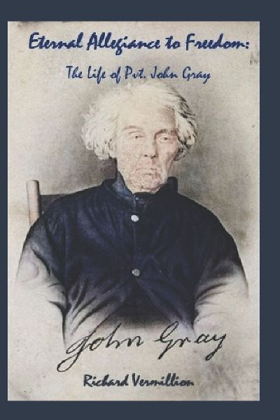 Eternal Allegiance to Freedom: The Life of Pvt. John Gray