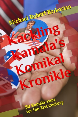 Kackling Kamala's Komikal Kronikle 50 Kamala-isms for the 21st Century