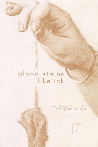 Blood Stains Like Ink Navigating Period Equity Through Artists Perspectives