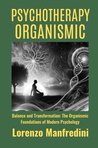 Psychotherapy Organismic Balance and Transformation: The Organismic Foundations of Modern Psychology'
