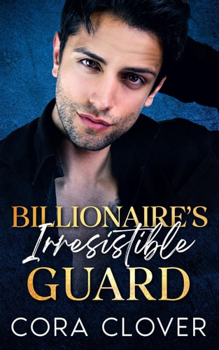 Billionaire's Irresistible Guard A Second Chance Romance