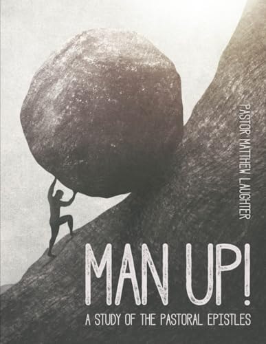Man Up! A Study of the Pastoral Epistles