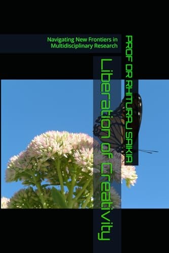Liberation of Creativity Navigating New Frontiers in Multidisciplinary Research