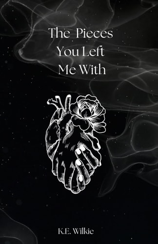 The Pieces You Left Me With A Collection of Poetry