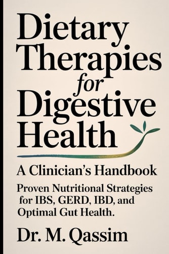 Dietary Therapies for Digestive Health A Clinician's Handbook: Proven Nutritional Strategies for IBS, GERD, IBD, and Optimal Gut Health