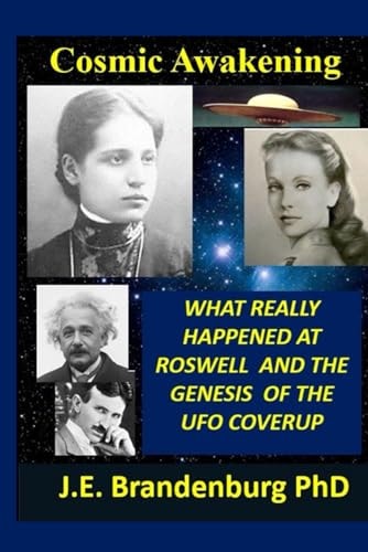 Cosmic Awakening What Really Happened at Roswell and the Genesis of the UFO Coverup