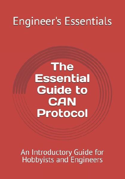 The Essential Guide to CAN Protocol: An Introductory Guide for Hobbyists and Engineers