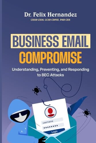 Business Email Compromise Understanding, Preventing, and Responding to BEC Attacks