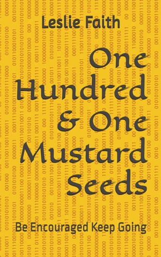 One Hundred & One Mustard Seeds Be Encouraged Keep Going