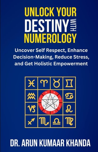 Unlock Your Destiny with Numerology Uncover Self-Respect, Enhance Decision-Making, Reduce Stress, and Get Holistic Empowerment