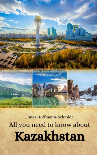 All You Need to Know about Kazakhstan