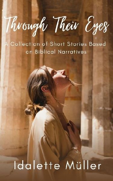 Through Their Eyes: A Collection of Short Stories Based on Biblical Narratives