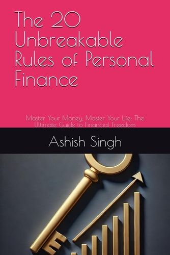 The 20 Unbreakable Rules of Personal Finance Master Your Money, Master Your Life: The Ultimate Guide to Financial Freedom